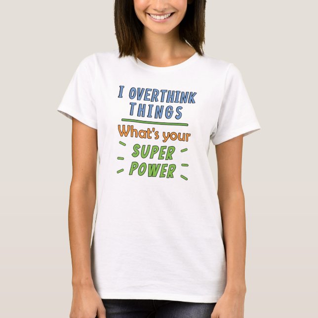  I Overthink Things T-Shirt (Front)