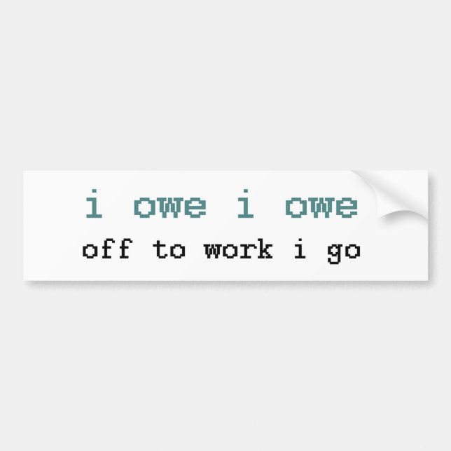 I Owe I Owe Off To Work I Go Sticker (Front)