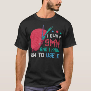 I Own A 9Mm And Know How To Use It T-Shirt