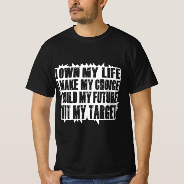 I Own My Life I Make My Choice I Build My Future T-Shirt (Front)