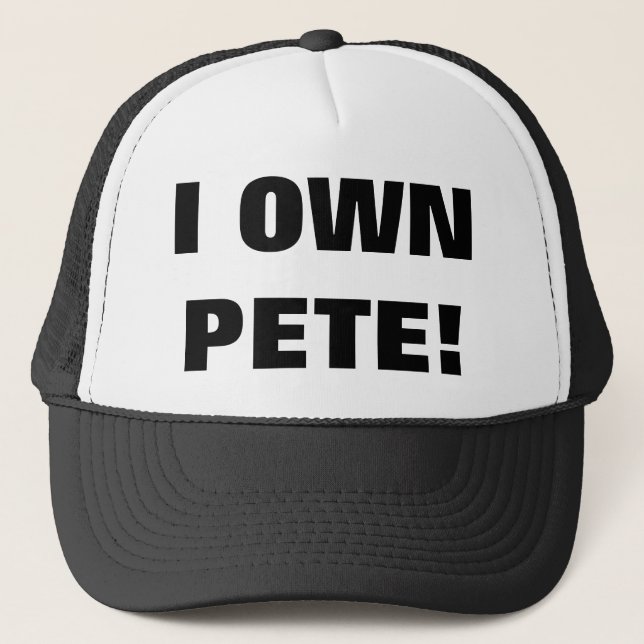 I OWN PETE! TRUCKER HAT (Front)