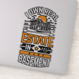 I own real estate in my moms basement sticker
