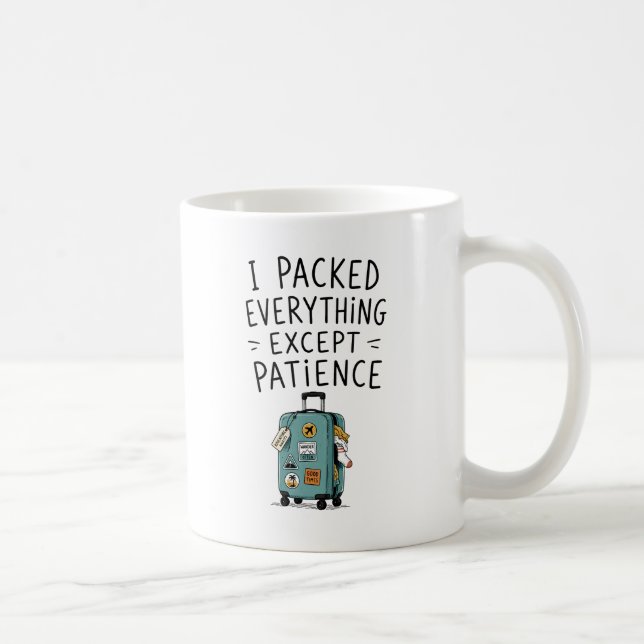 I Packed Everything Except Patience Mug (Right)