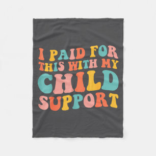 I Paid For This With My Child Suprt Funny Saying Fleece Blanket