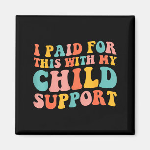 I Paid For This With My Child Suprt Funny Saying Magnet