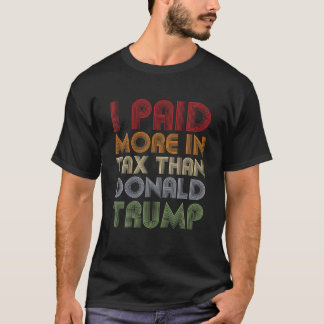 I Paid More In Tax Than Donald Trump Funny Pro Bid T-Shirt