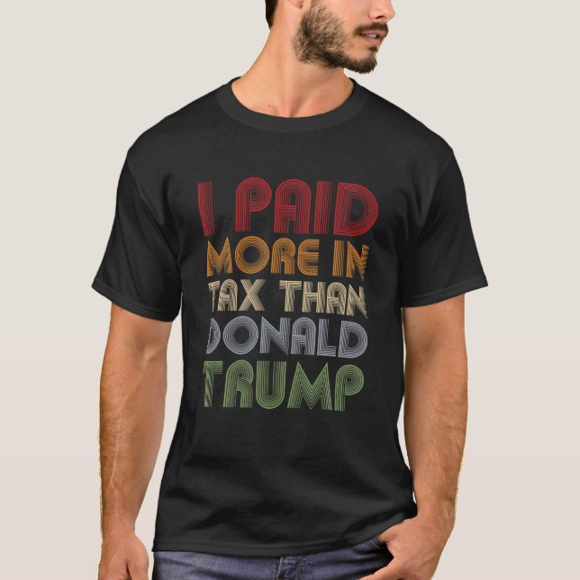 I Paid More In Tax Than Donald Trump Funny Pro Bid T-Shirt (Front)