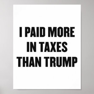 I Paid More In Taxes Than Trump Shirt Released Tru Poster