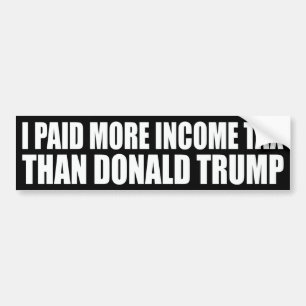 "I paid more income tax than Donald Trump" Bumper Sticker