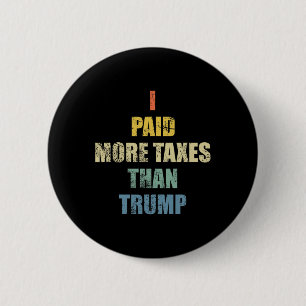 I Paid More Income Taxes Than President Donald Tru 6 Cm Round Badge