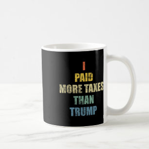 I Paid More Income Taxes Than President Donald Tru Coffee Mug