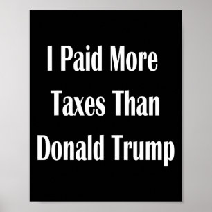 I Paid More Taxes Than Donald Trump 2 Poster