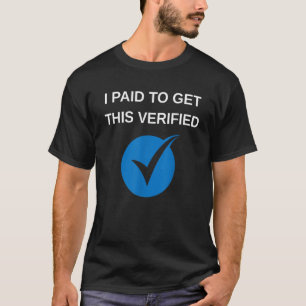 I paid to get this verified T-Shirt