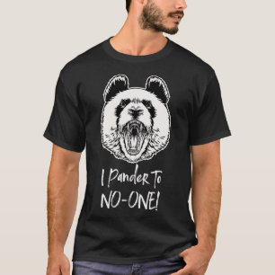 I Pander To No One  Angry Panda Bear Word Game Jok T-Shirt