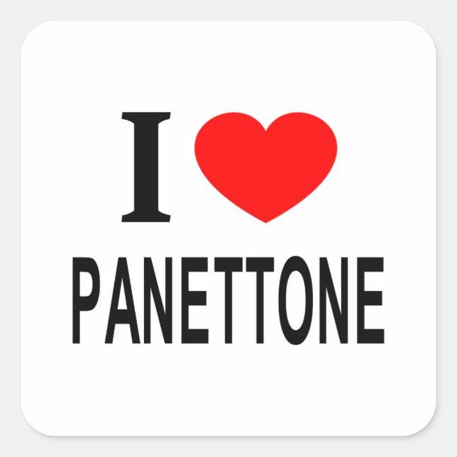 I ❤️ PANETTONE I LOVE PANETTONE I HEART PANETTONE SQUARE STICKER (Front)