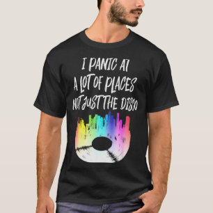 I Panic At A Lot Of Places Not Just The Disco  T-Shirt