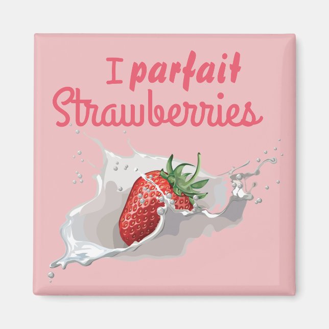 I "Parfait" Strawberries Funny Quote Magnet (Front)