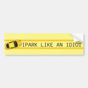 I park like an idiot bumper sticker