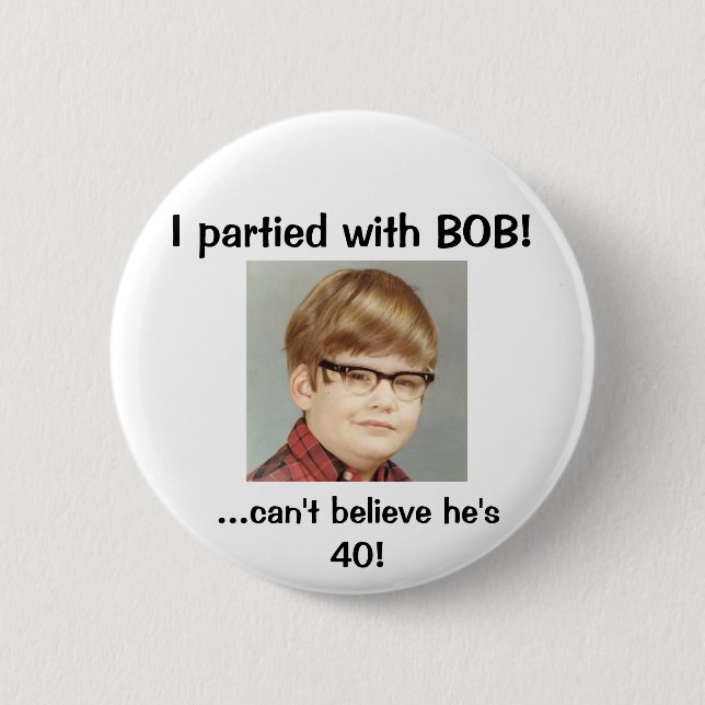 I partied with BOB! 6 Cm Round Badge (Front)