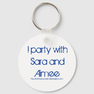 I party with Sara and Aimee keychain