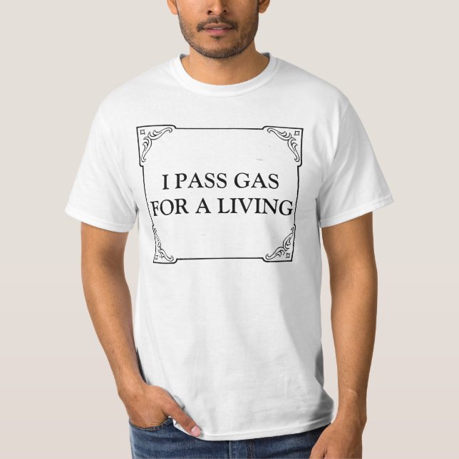 I PASS GAS FOR A LIVING T-Shirt (Front)