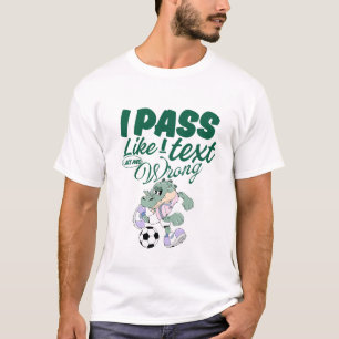 I pass like I text, late and wrong T-Shirt