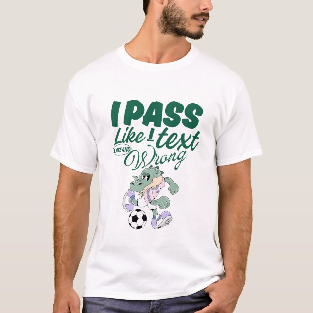 I pass like I text, late and wrong T-Shirt (Front)