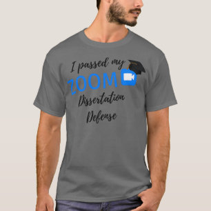 I Passed My Dissertation Defence Graduation Thesis T-Shirt