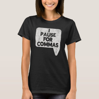 I Pause For Commas Grammar Police English Teacher T-Shirt