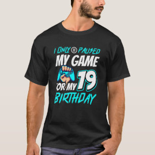 I Pause My Game 19th Birthday Gamer T-Shirt