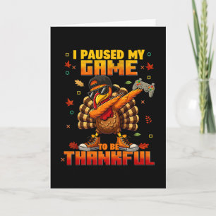 I Pause My Game Be Thankful Dabbing Turkey Thanksg Card