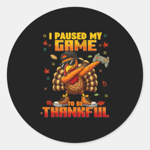 I Pause My Game Be Thankful Dabbing Turkey Thanksg Classic Round Sticker