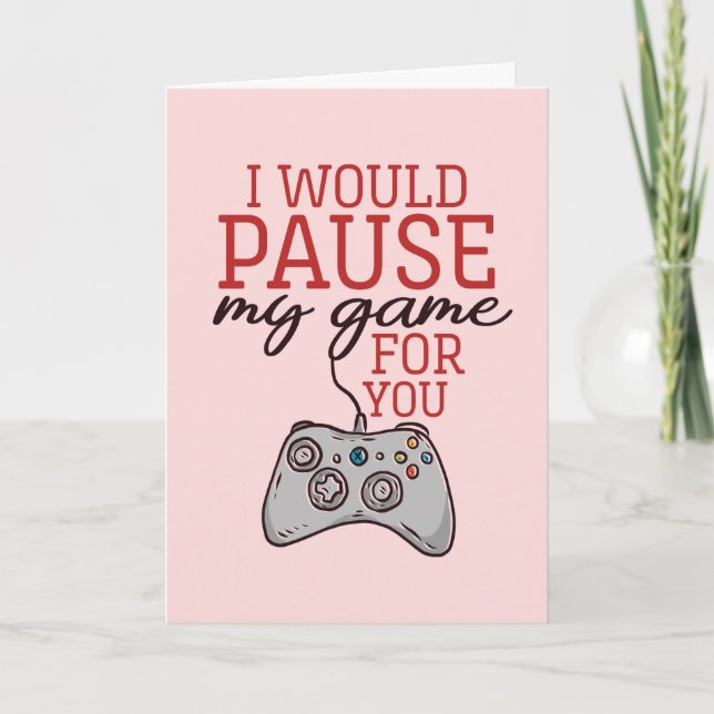 I Pause My Game Cute Gamer Funny Valentine's Day Holiday Card (Front)