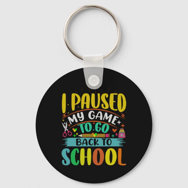 I Pause My Game to Back To School Student First Gr Key Ring (Front)