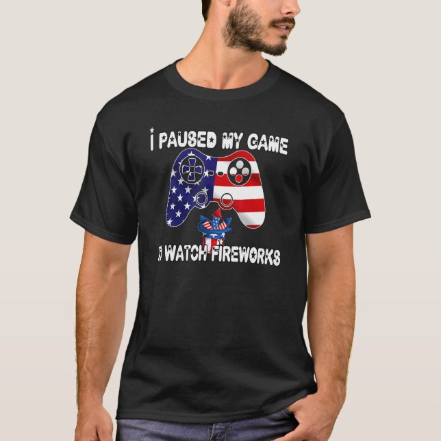 I Pause My Game To Watch Fireworks 4th Of July Ame T-Shirt (Front)