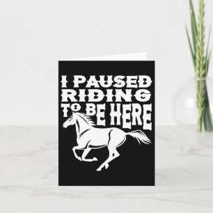 I Pause Riding To Be Here Funny Horse Rider Lover Card