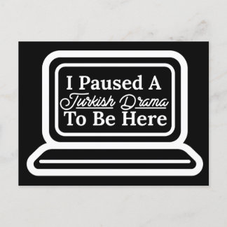 I Paused A Turkish Drama To Be Here Postcard