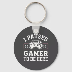 I Paused Gamer To Be Here Quote Design Key Ring