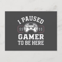 I Paused Gamer To Be Here Quote Design