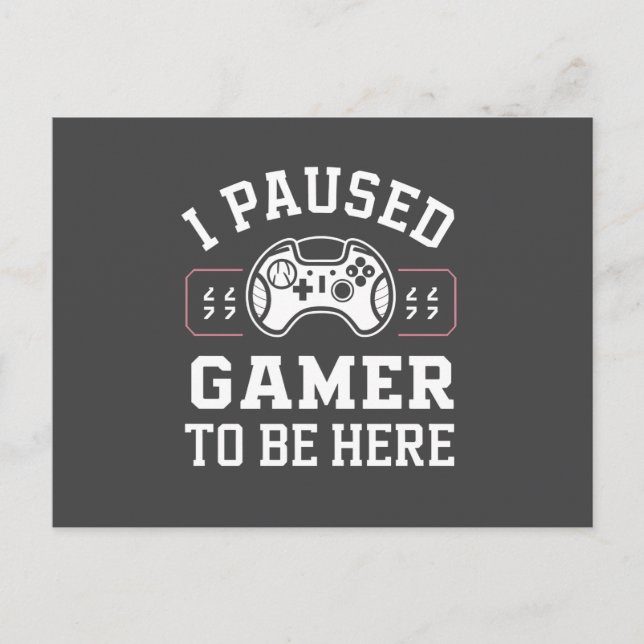 I Paused Gamer To Be Here Quote Design Postcard (Front)