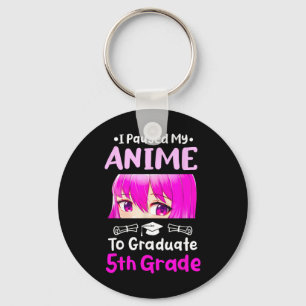 I Paused My Anime 5th Grade Graduation 2025 Otaku  Key Ring