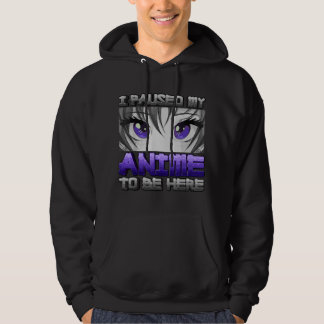 I Paused My Anime To Be Here Anime Girl Gifts Japa Hoodie