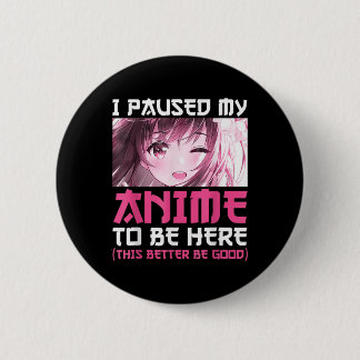 I Paused My Anime To Be Here Fun Otaku Anime Gift  6 Cm Round Badge