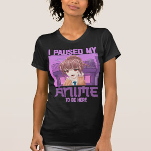 I Paused My Anime To Be Here Funny Otaku Anime T-Shirt
