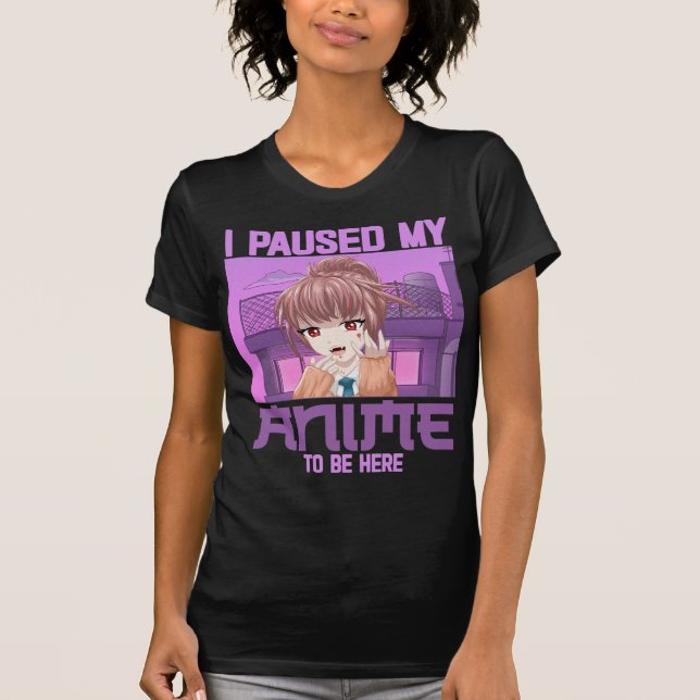 I Paused My Anime To Be Here Funny Otaku Anime T-Shirt (Front)