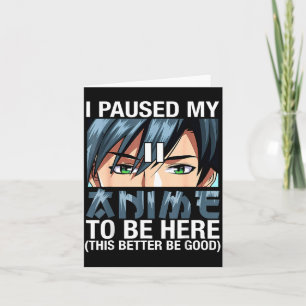 I Paused My Anime To Be Here Japan Kawaii Anime Me Card