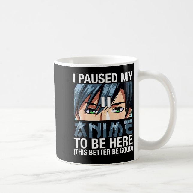 I Paused My Anime To Be Here Japan Kawaii Anime Me Coffee Mug (Right)