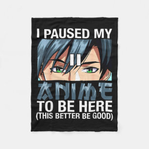 I Paused My Anime To Be Here Japan Kawaii Anime Me Fleece Blanket