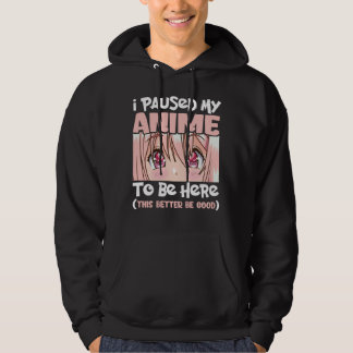 I Paused My Anime To Be Here Japanese Animation Hoodie