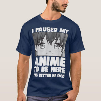 I Paused My Anime To Be Here Japanese Teen Girl Me T-Shirt